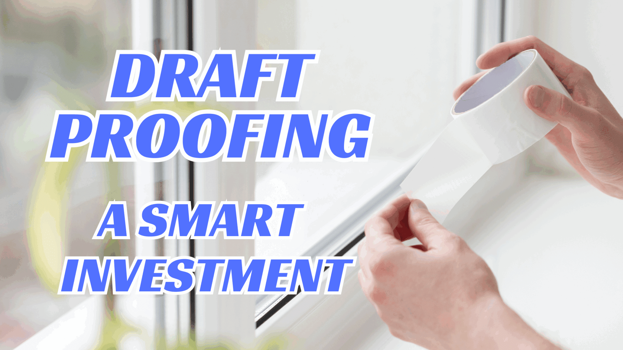 Draftproofing - A Smart Investment - Leakstoppers